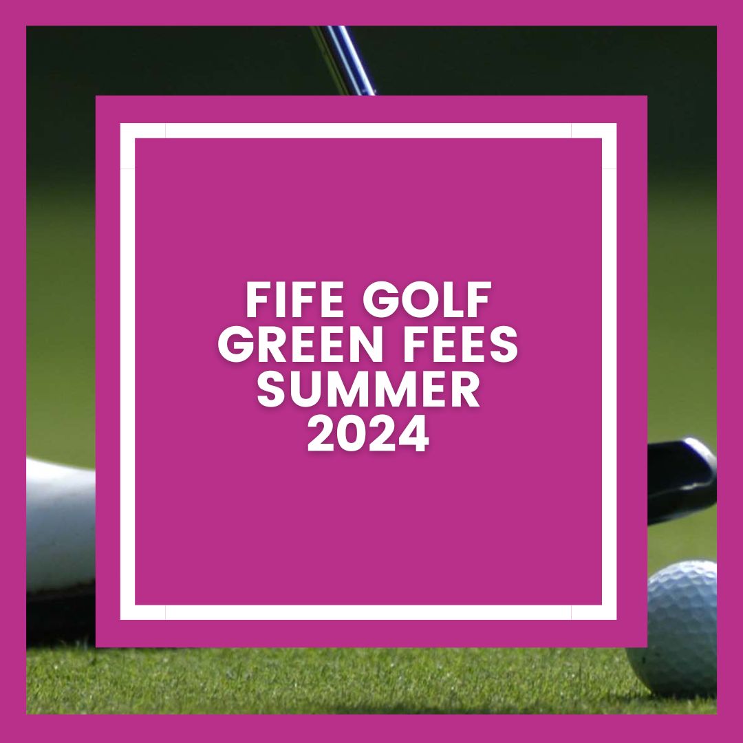 Fife Golf Course Green Fees Summer 2024 Blog Post